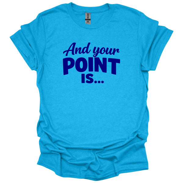 And Your Point Is
