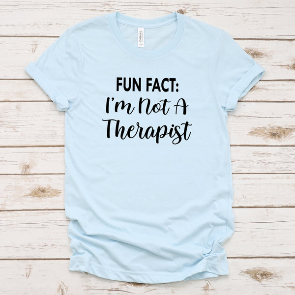 Fun Fact I'm Not A Therapist