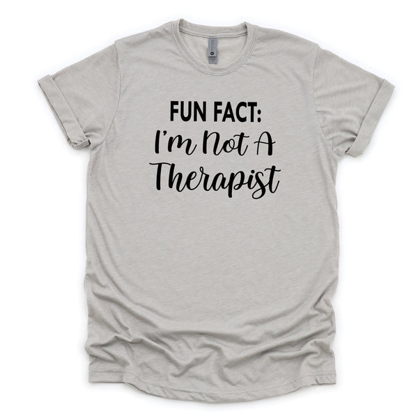 Fun Fact I'm Not A Therapist