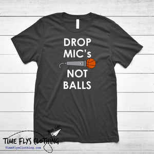 Drop Mic's Not Balls - Basketball