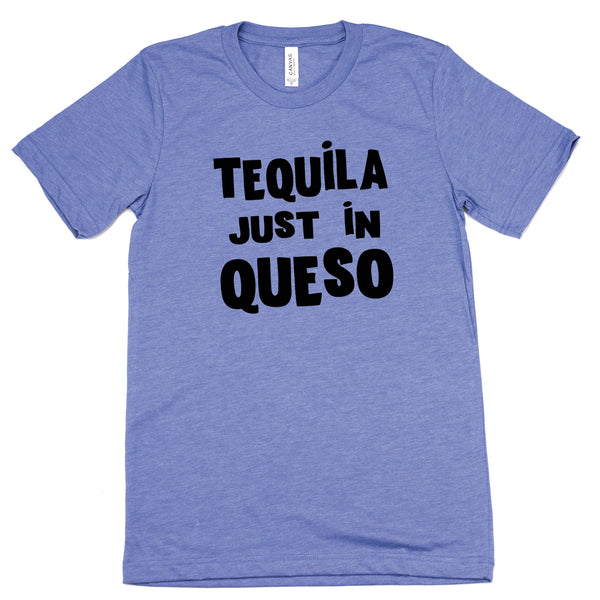 Tequila Just In Queso