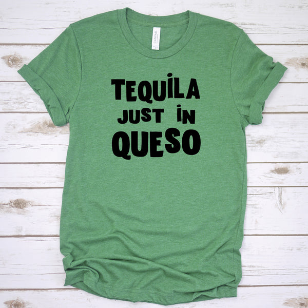 Tequila Just In Queso